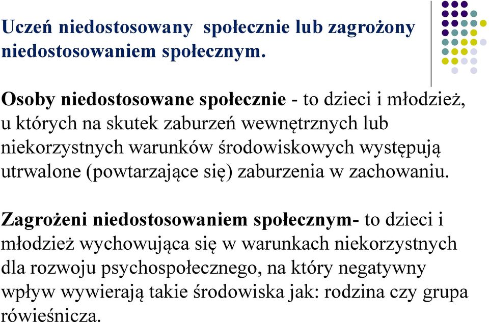 środowiskowych występują utrwalone (powtarzające się) zaburzenia w zachowaniu.