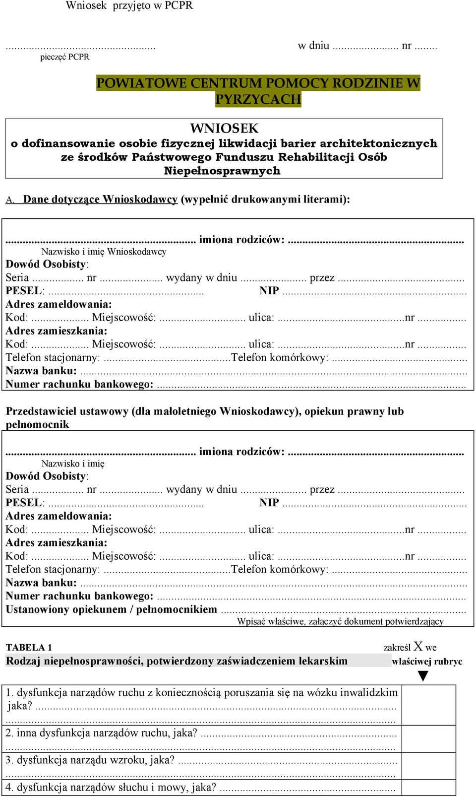 Niepełnosprawnych A. Dane dotyczące Wnioskodawcy (wypełnić drukowanymi literami):... imiona rodziców:... Nazwisko i imię Wnioskodawcy Dowód Osobisty: Seria... nr... wydany w dniu... przez... PESEL:.