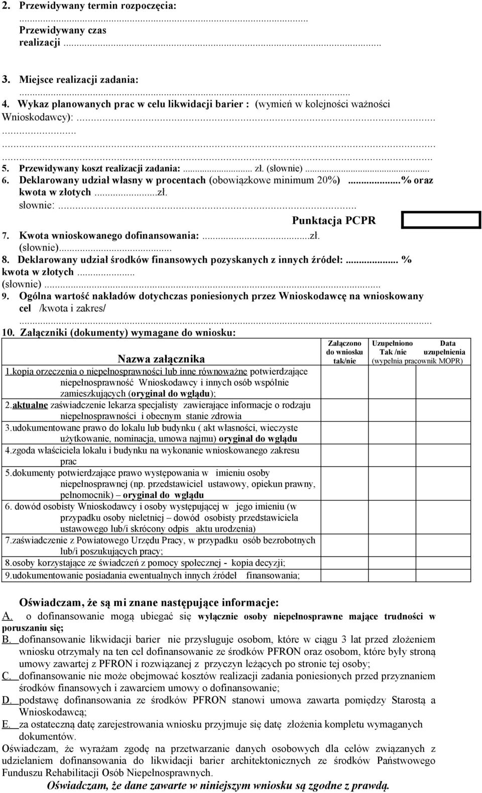 Deklarowany udział własny w procentach (obowiązkowe minimum 20%)...% oraz kwota w złotych...zł. słownie:... 7. Kwota wnioskowanego dofinansowania:...zł. (słownie)... 8.