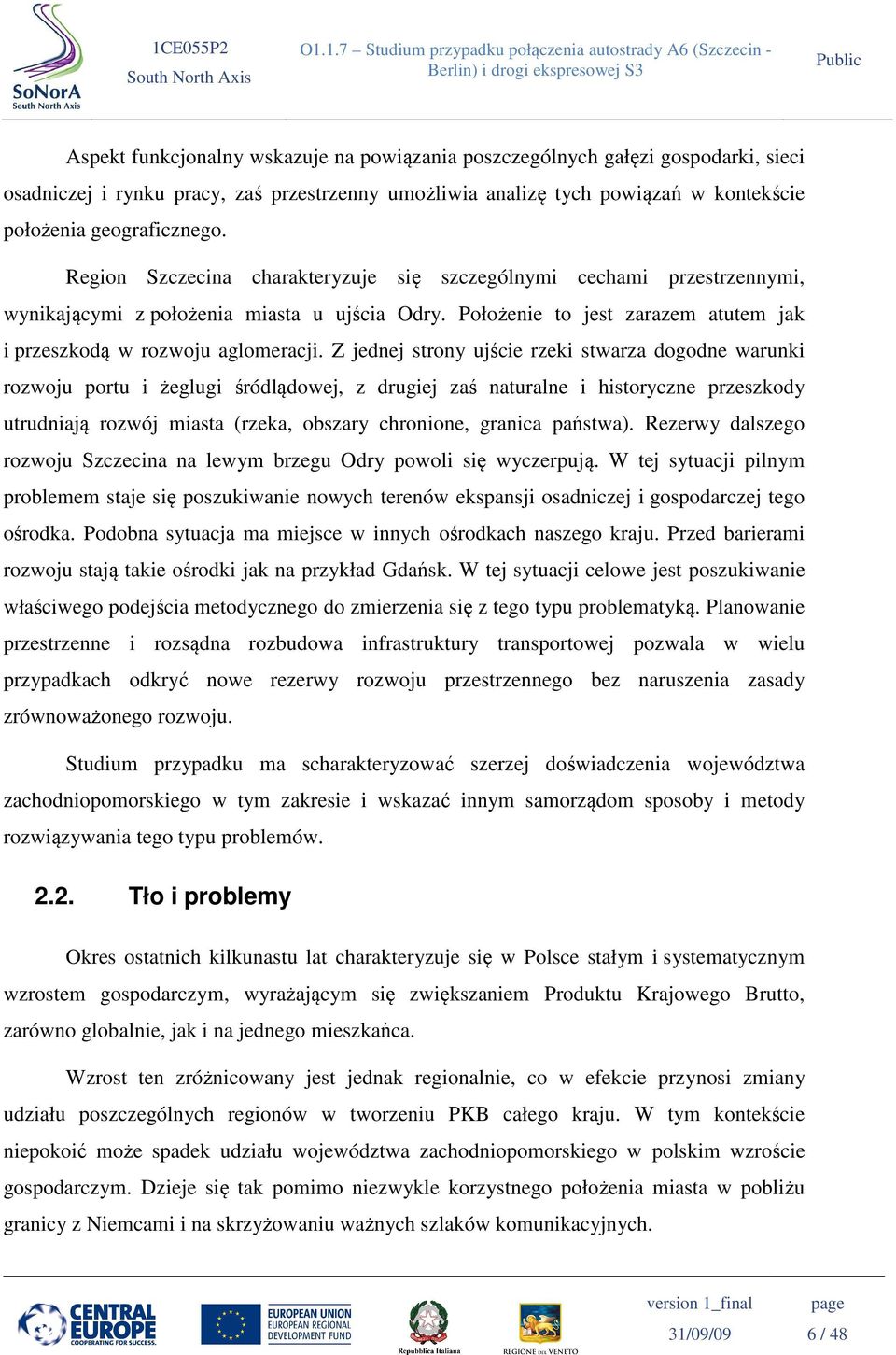 Z jednej strony ujście rzeki stwarza dogodne warunki rozwoju portu i żeglugi śródlądowej, z drugiej zaś naturalne i historyczne przeszkody utrudniają rozwój miasta (rzeka, obszary chronione, granica