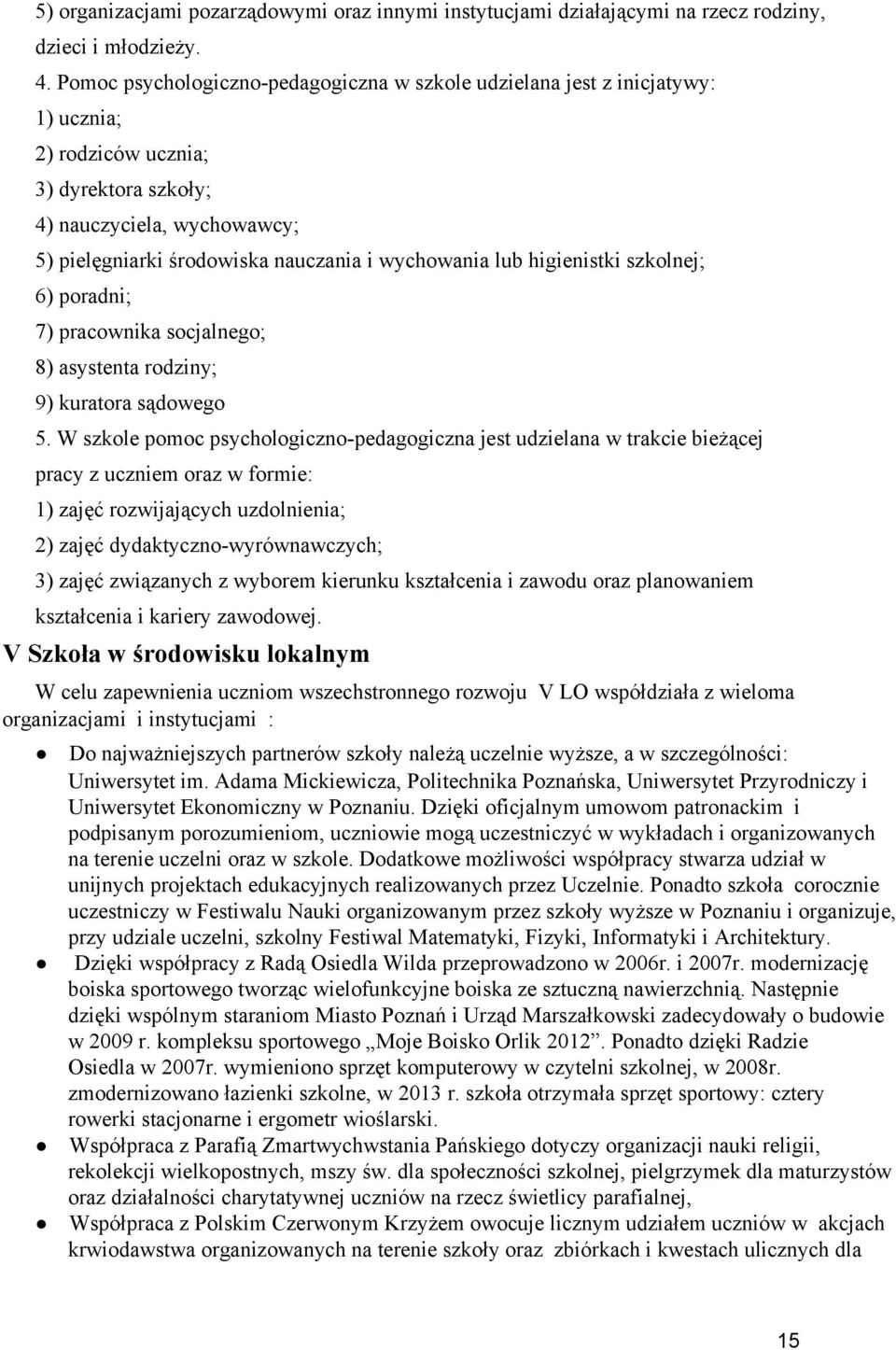 wychowania lub higienistki szkolnej; 6) poradni; 7) pracownika socjalnego; 8) asystenta rodziny; 9) kuratora sądowego 5.