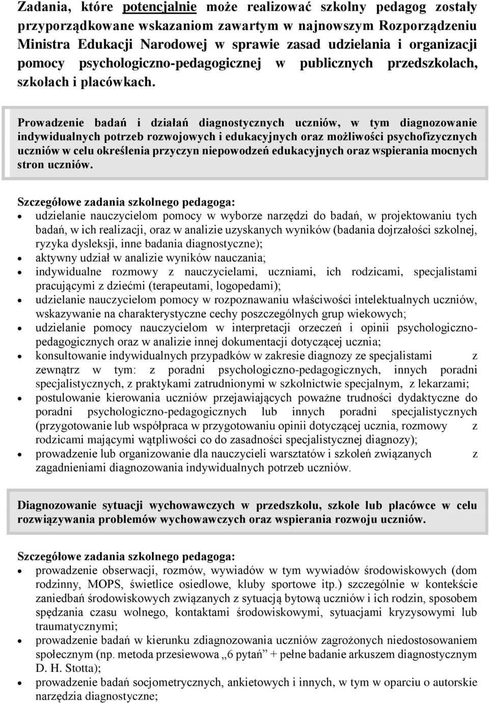 Prowadzenie badań i działań diagnostycznych uczniów, w tym diagnozowanie indywidualnych potrzeb rozwojowych i edukacyjnych oraz możliwości psychofizycznych uczniów w celu określenia przyczyn