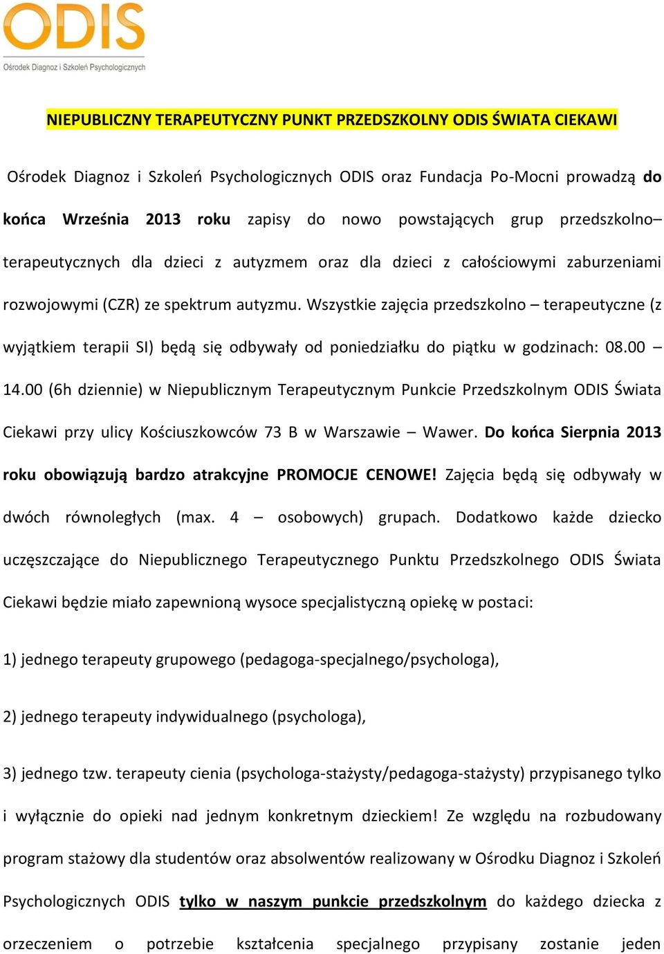 Wszystkie zajęcia przedszkolno terapeutyczne (z wyjątkiem terapii SI) będą się odbywały od poniedziałku do piątku w godzinach: 08.00 14.