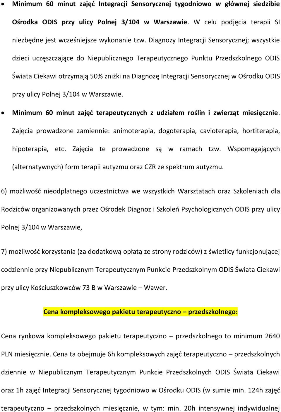 Ośrodku ODIS przy ulicy Polnej 3/104 w Warszawie. Minimum 60 minut zajęć terapeutycznych z udziałem roślin i zwierząt miesięcznie.