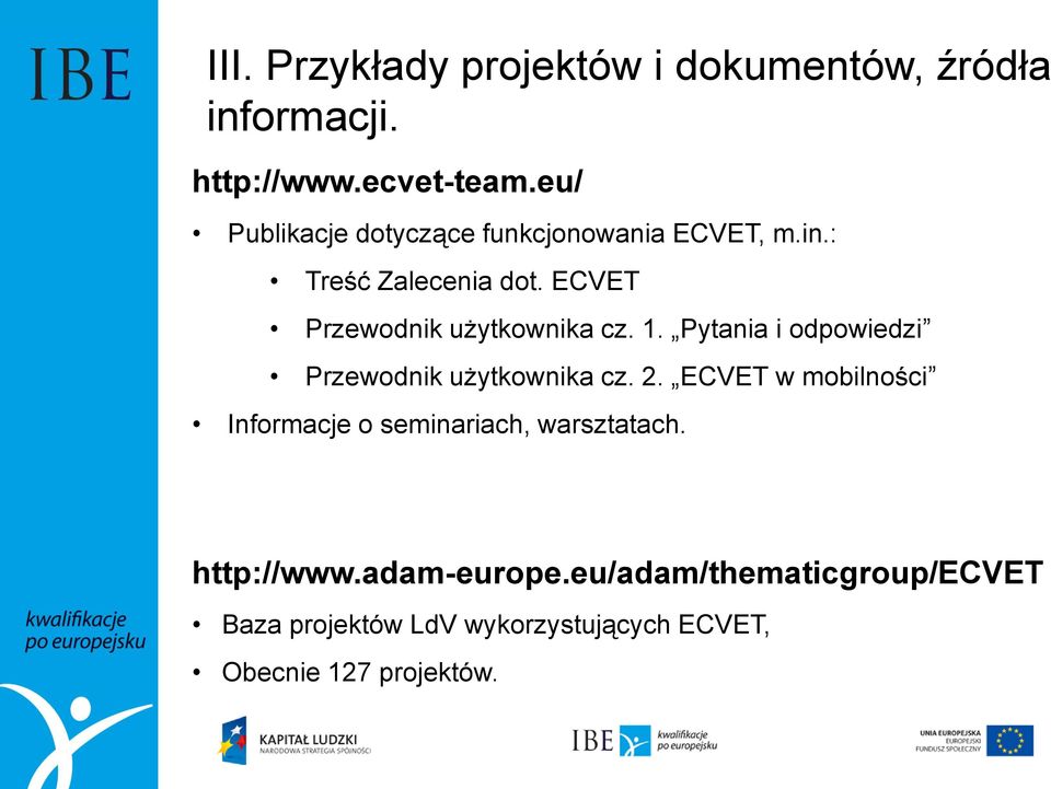 ECVET Przewodnik użytkownika cz. 1. Pytania i odpowiedzi Przewodnik użytkownika cz. 2.