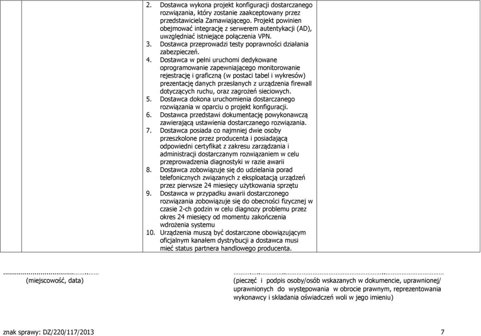 Dostawca w pełni uruchomi dedykowane oprogramowanie zapewniającego monitorowanie rejestrację i graficzną (w postaci tabel i wykresów) prezentację danych przesłanych z urządzenia firewall dotyczących