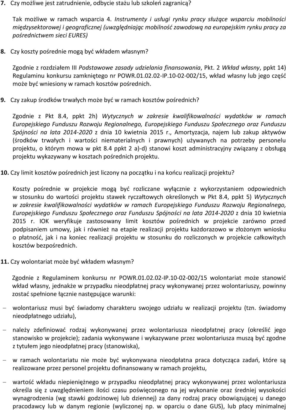 Czy koszty pośrednie mogą być wkładem własnym? Zgodnie z rozdziałem III Podstawowe zasady udzielania finansowania, Pkt. 2 Wkład własny, ppkt 14) Regulaminu konkursu zamkniętego nr POWR.01.02.02-IP.