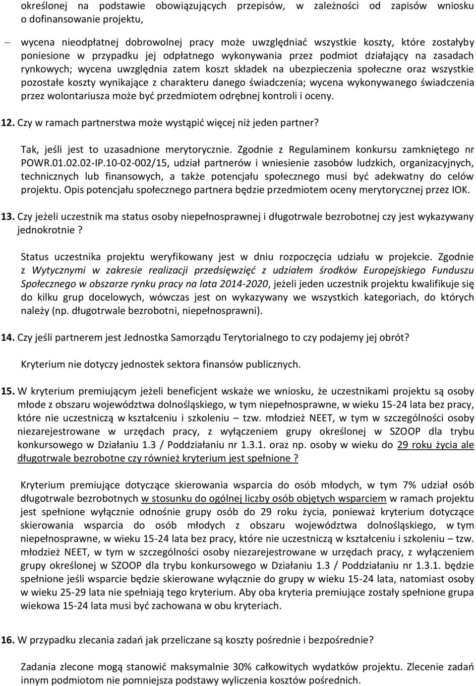 wynikające z charakteru danego świadczenia; wycena wykonywanego świadczenia przez wolontariusza może być przedmiotem odrębnej kontroli i oceny. 12.