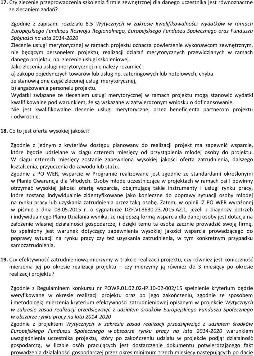 merytorycznej w ramach projektu oznacza powierzenie wykonawcom zewnętrznym, nie będącym personelem projektu, realizacji działań merytorycznych przewidzianych w ramach danego projektu, np.