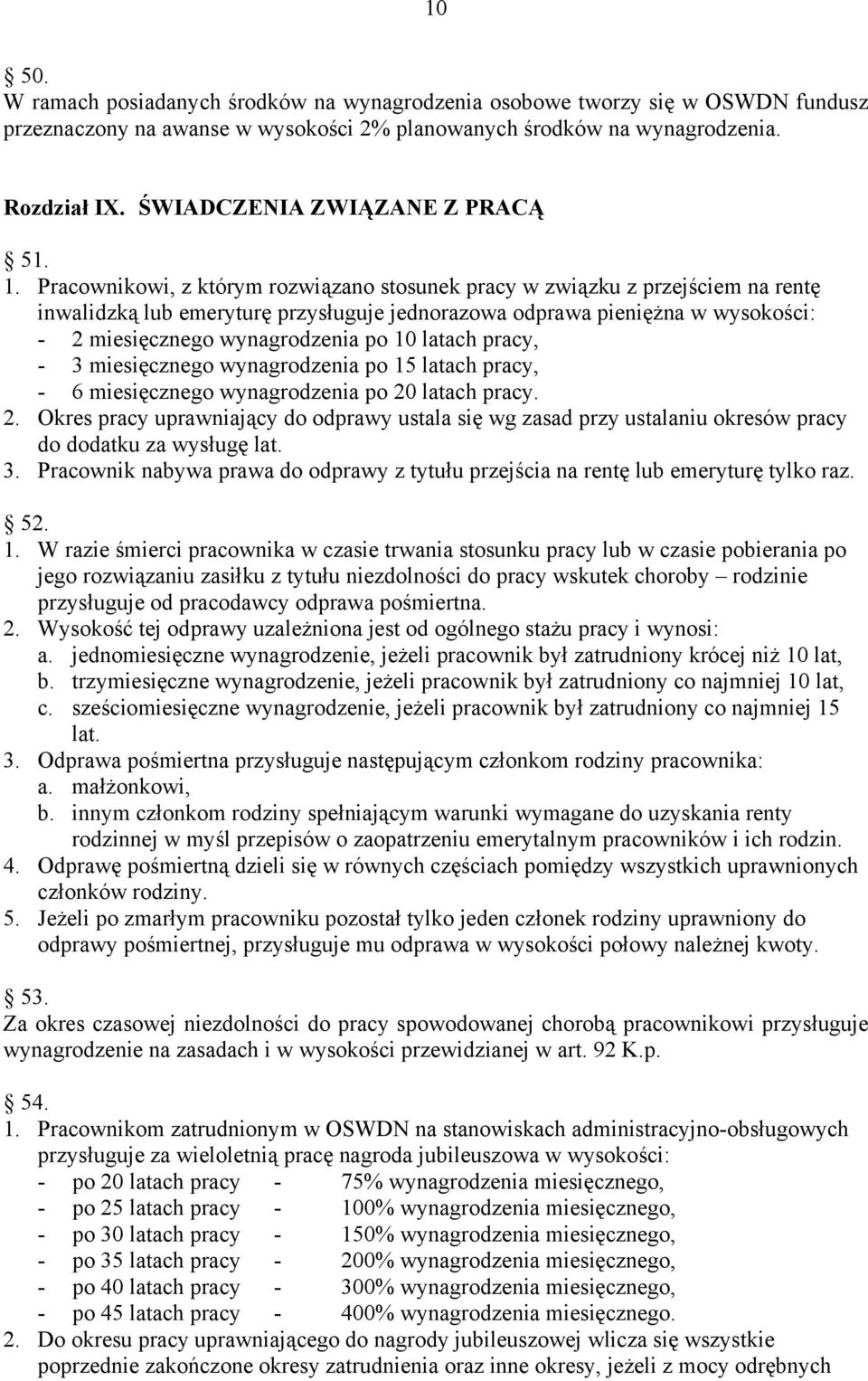 Pracownikowi, z którym rozwiązano stosunek pracy w związku z przejściem na rentę inwalidzką lub emeryturę przysługuje jednorazowa odprawa pieniężna w wysokości: - 2 miesięcznego wynagrodzenia po 10