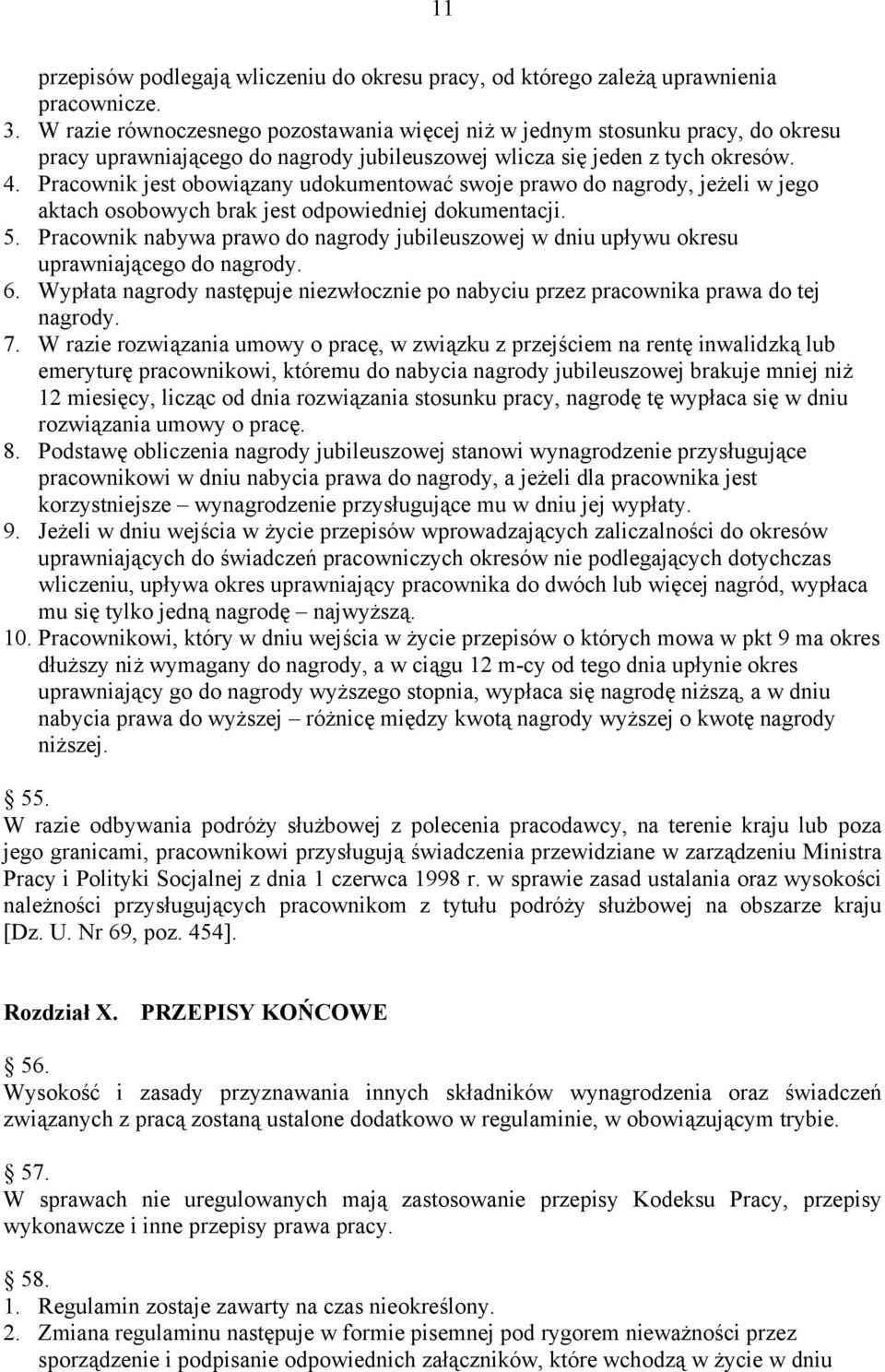 Pracownik jest obowiązany udokumentować swoje prawo do nagrody, jeżeli w jego aktach osobowych brak jest odpowiedniej dokumentacji. 5.