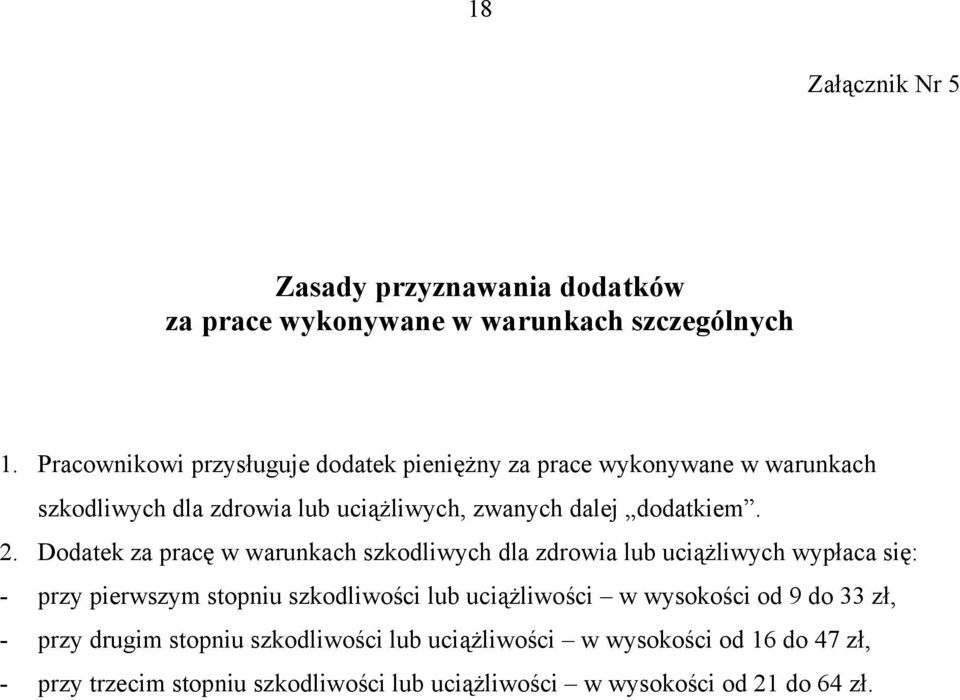 2. Dodatek za pracę w warunkach szkodliwych dla zdrowia lub uciążliwych wypłaca się: - przy pierwszym stopniu szkodliwości lub uciążliwości