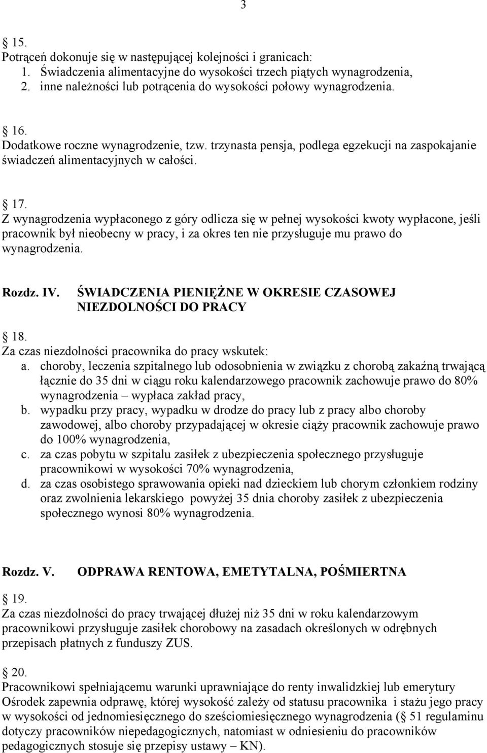 Z wynagrodzenia wypłaconego z góry odlicza się w pełnej wysokości kwoty wypłacone, jeśli pracownik był nieobecny w pracy, i za okres ten nie przysługuje mu prawo do wynagrodzenia. Rozdz. IV.