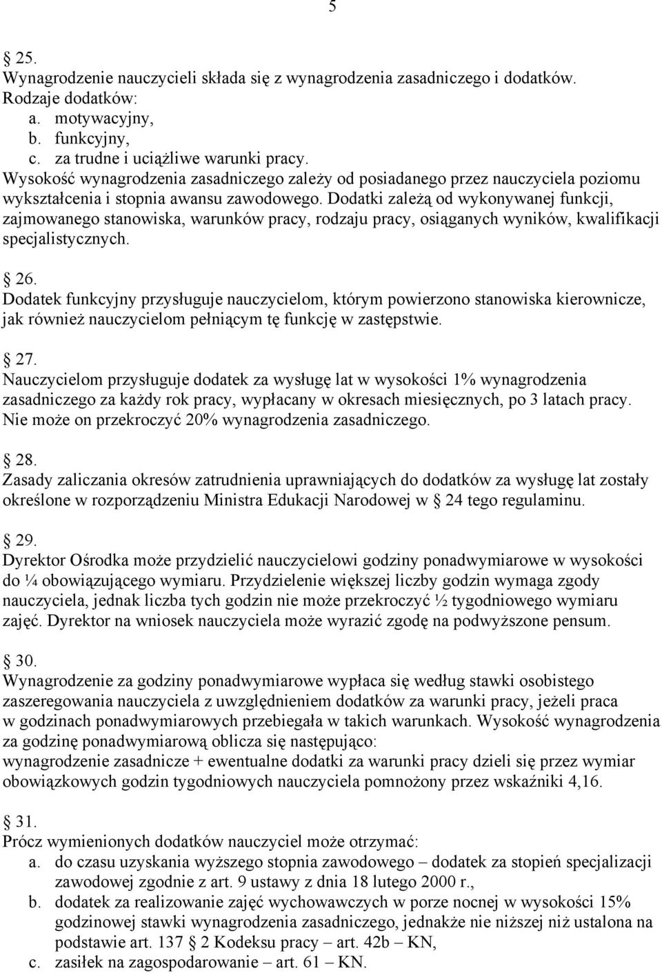 Dodatki zależą od wykonywanej funkcji, zajmowanego stanowiska, warunków pracy, rodzaju pracy, osiąganych wyników, kwalifikacji specjalistycznych. 26.