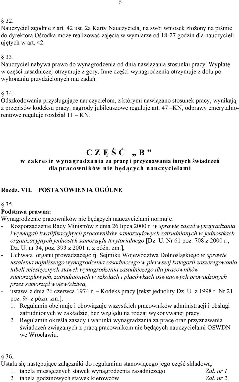 Inne części wynagrodzenia otrzymuje z dołu po wykonaniu przydzielonych mu zadań. 34.