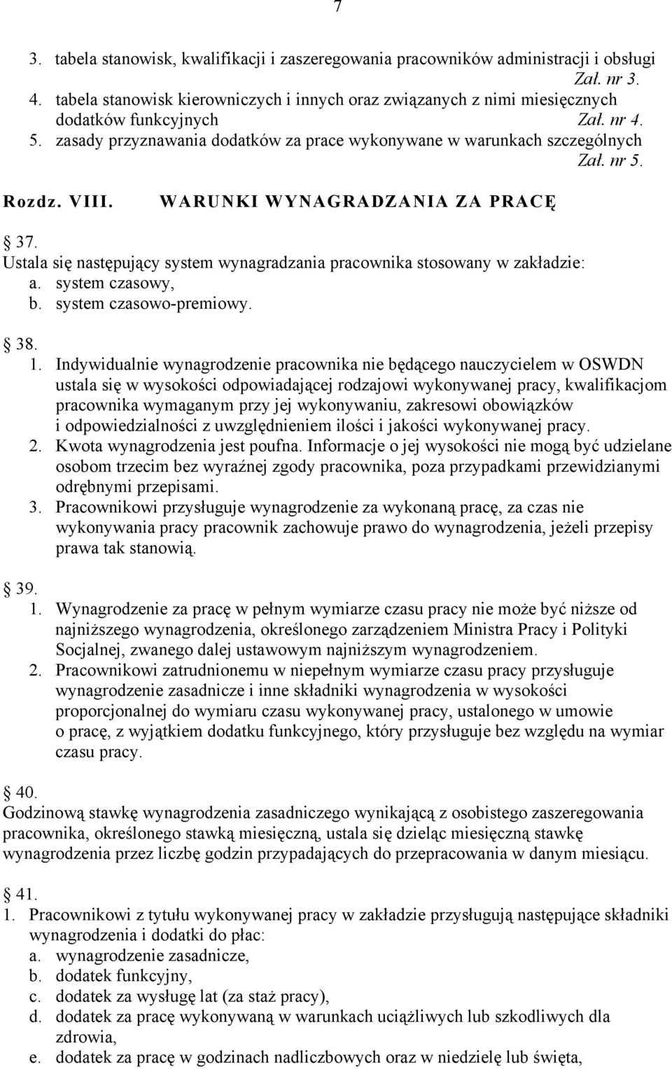 Rozdz. VIII. WARUNKI WYNAGRADZANIA ZA PRACĘ 37. Ustala się następujący system wynagradzania pracownika stosowany w zakładzie: a. system czasowy, b. system czasowo-premiowy. 38. 1.