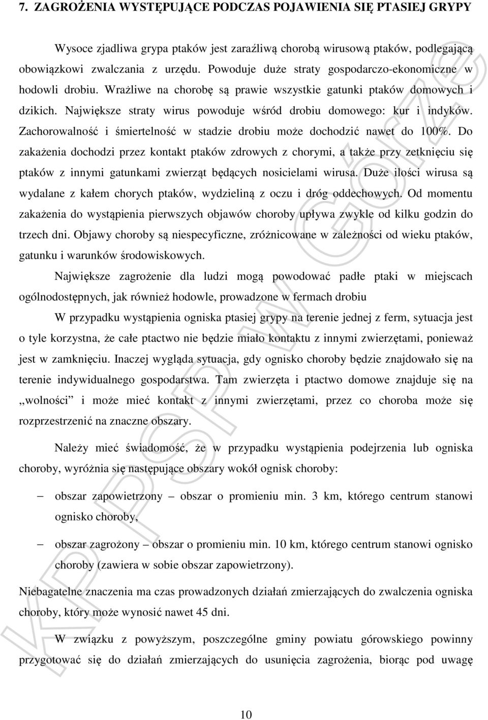 Największe straty wirus powoduje wśród drobiu domowego: kur i indyków. Zachorowalność i śmiertelność w stadzie drobiu może dochodzić nawet do 100%.