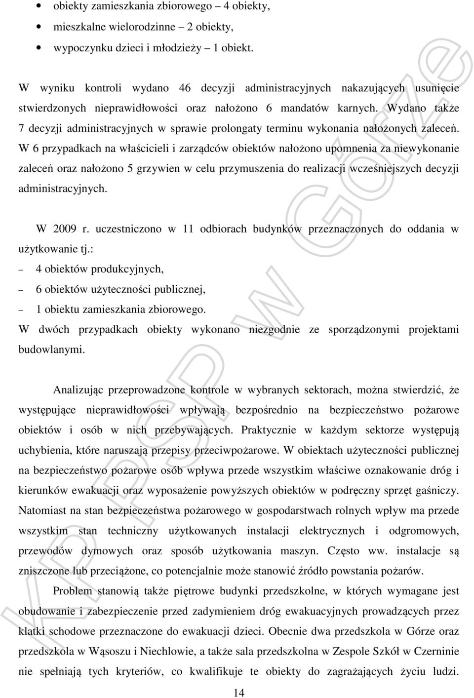 Wydano także 7 decyzji administracyjnych w sprawie prolongaty terminu wykonania nałożonych zaleceń.