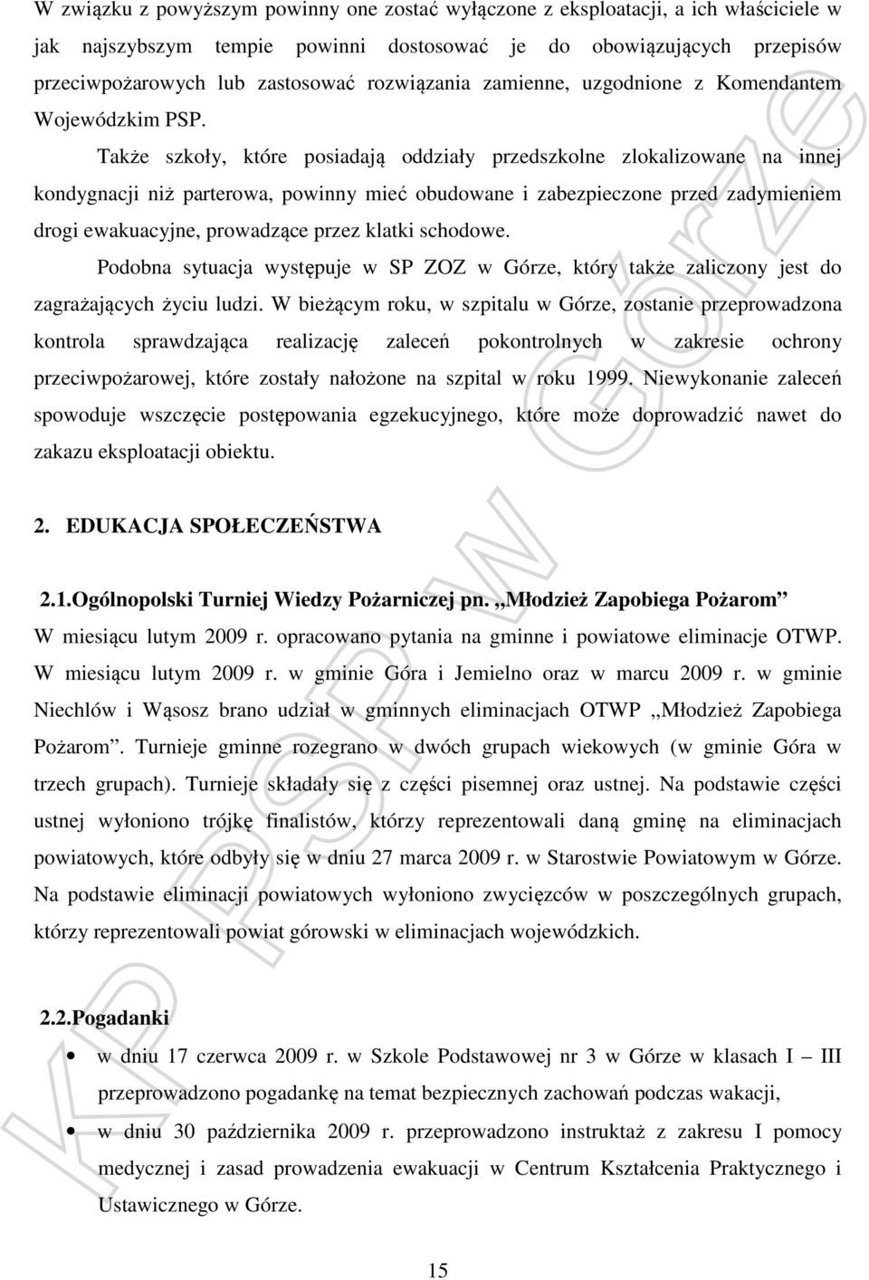 Także szkoły, które posiadają oddziały przedszkolne zlokalizowane na innej kondygnacji niż parterowa, powinny mieć obudowane i zabezpieczone przed zadymieniem drogi ewakuacyjne, prowadzące przez