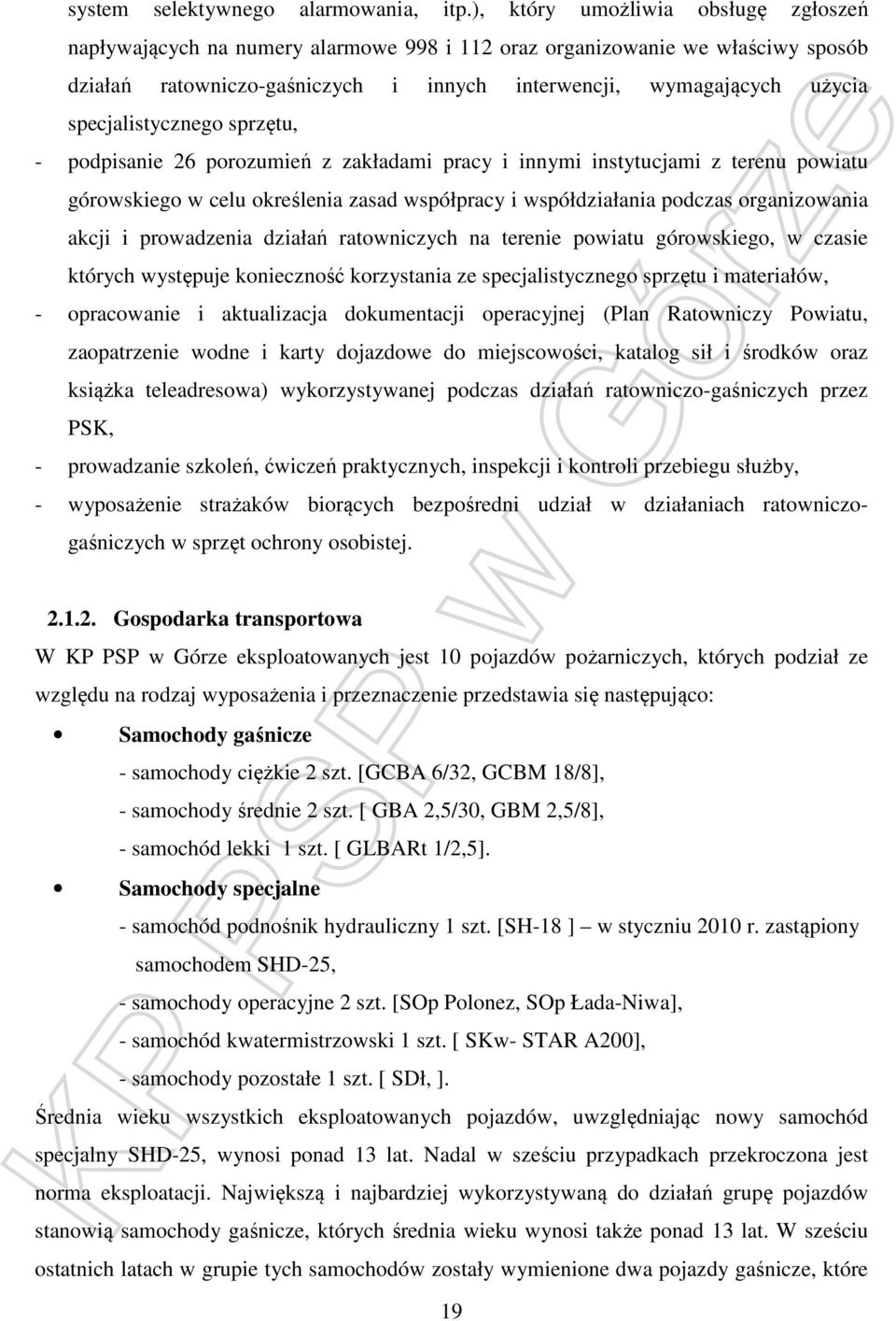 specjalistycznego sprzętu, - podpisanie 26 porozumień z zakładami pracy i innymi instytucjami z terenu powiatu górowskiego w celu określenia zasad współpracy i współdziałania podczas organizowania