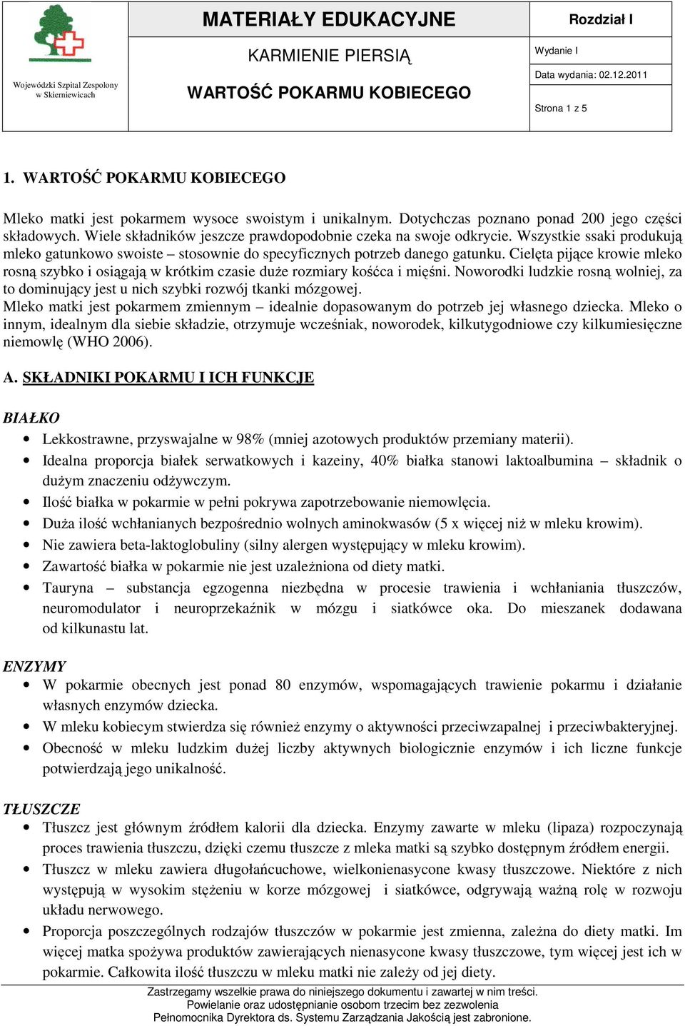 Cielęta pijące krowie mleko rosną szybko i osiągają w krótkim czasie duże rozmiary kośćca i mięśni. Noworodki ludzkie rosną wolniej, za to dominujący jest u nich szybki rozwój tkanki mózgowej.