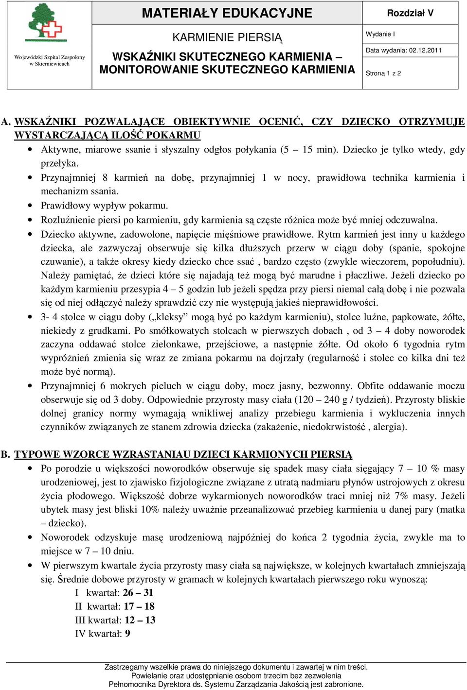 Przynajmniej 8 karmień na dobę, przynajmniej 1 w nocy, prawidłowa technika karmienia i mechanizm ssania. Prawidłowy wypływ pokarmu.