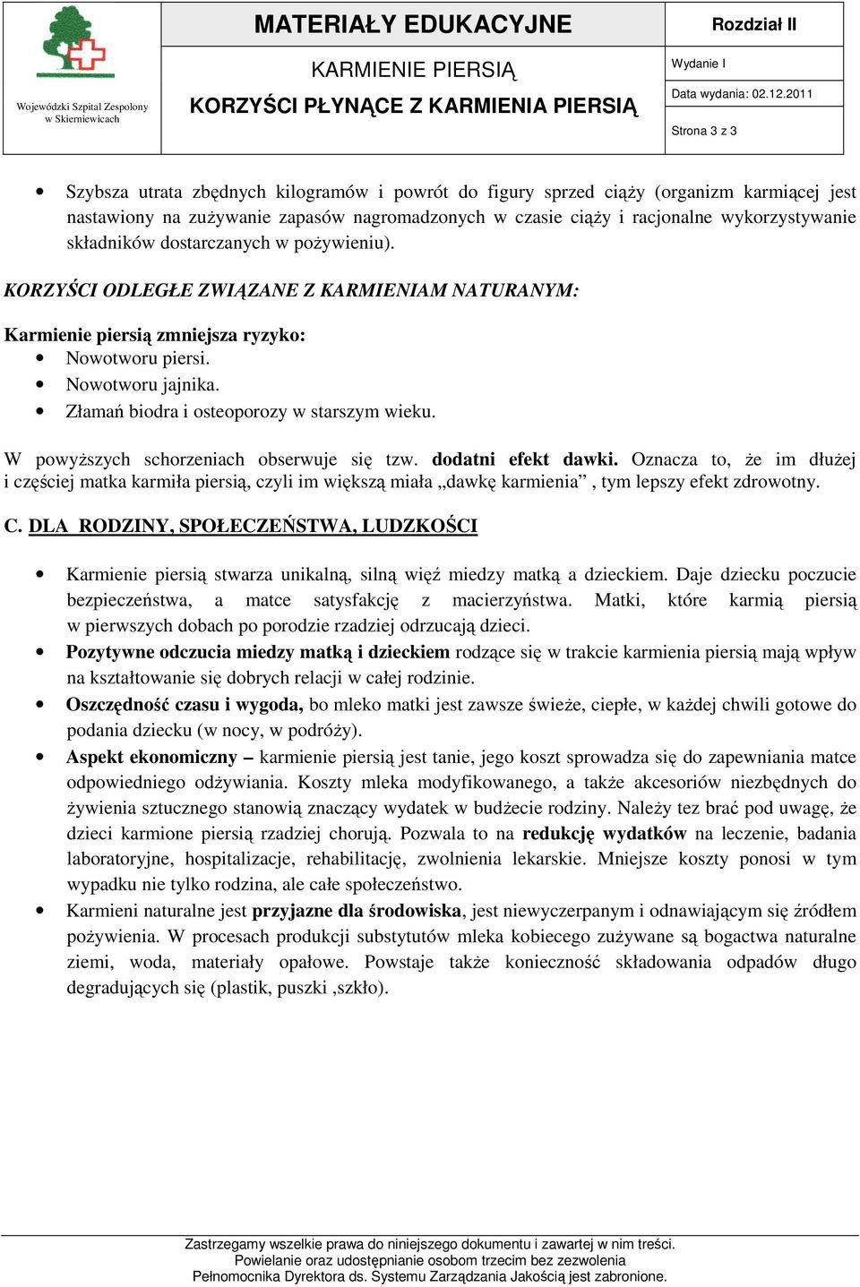 KORZYŚCI ODLEGŁE ZWIĄZANE Z KARMIENIAM NATURANYM: Karmienie piersią zmniejsza ryzyko: Nowotworu piersi. Nowotworu jajnika. Złamań biodra i osteoporozy w starszym wieku.