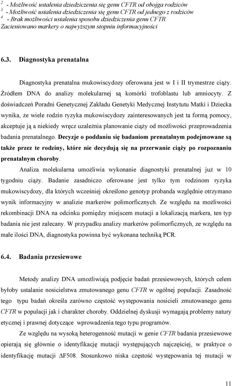 Źródłem DNA do analizy molekularnej są komórki trofoblastu lub amniocyty.