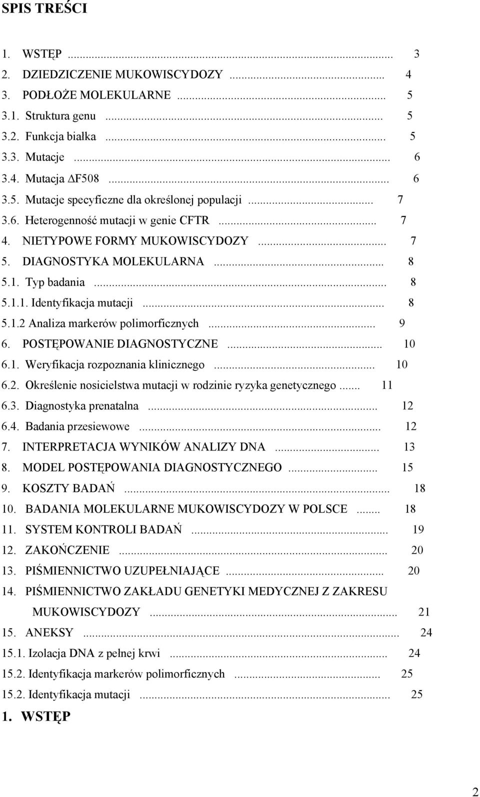 .. 9 6. POSTĘPOWANIE DIAGNOSTYCZNE... 10 6.1. Weryfikacja rozpoznania klinicznego... 10 6.2. Określenie nosicielstwa mutacji w rodzinie ryzyka genetycznego... 11 6.3. Diagnostyka prenatalna... 12 6.4.