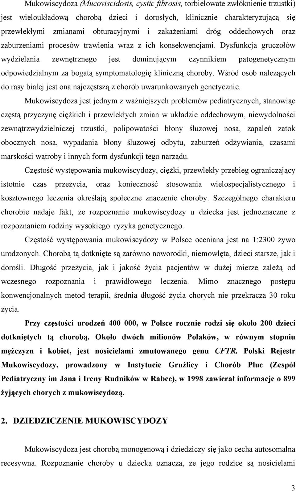 Dysfunkcja gruczołów wydzielania zewnętrznego jest dominującym czynnikiem patogenetycznym odpowiedzialnym za bogatą symptomatologię kliniczną choroby.