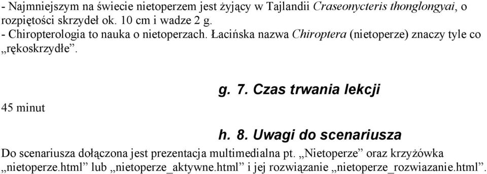 Łacińska nazwa Chiroptera (nietoperze) znaczy tyle co rękoskrzydłe. 45 minut g. 7. Czas trwania lekcji h. 8.