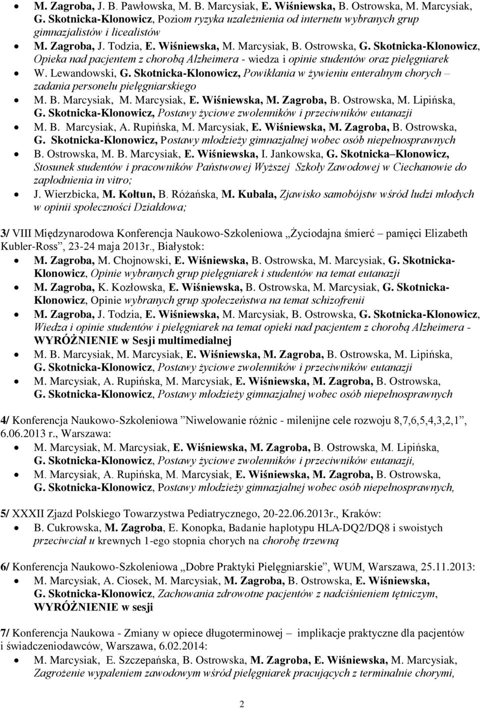 Skotnicka-Klonowicz, Powikłania w żywieniu enteralnym chorych zadania personelu pielęgniarskiego M. B. Marcysiak, M. Marcysiak, E. Wiśniewska, M. Zagroba, B. Ostrowska, M. Lipińska, G.