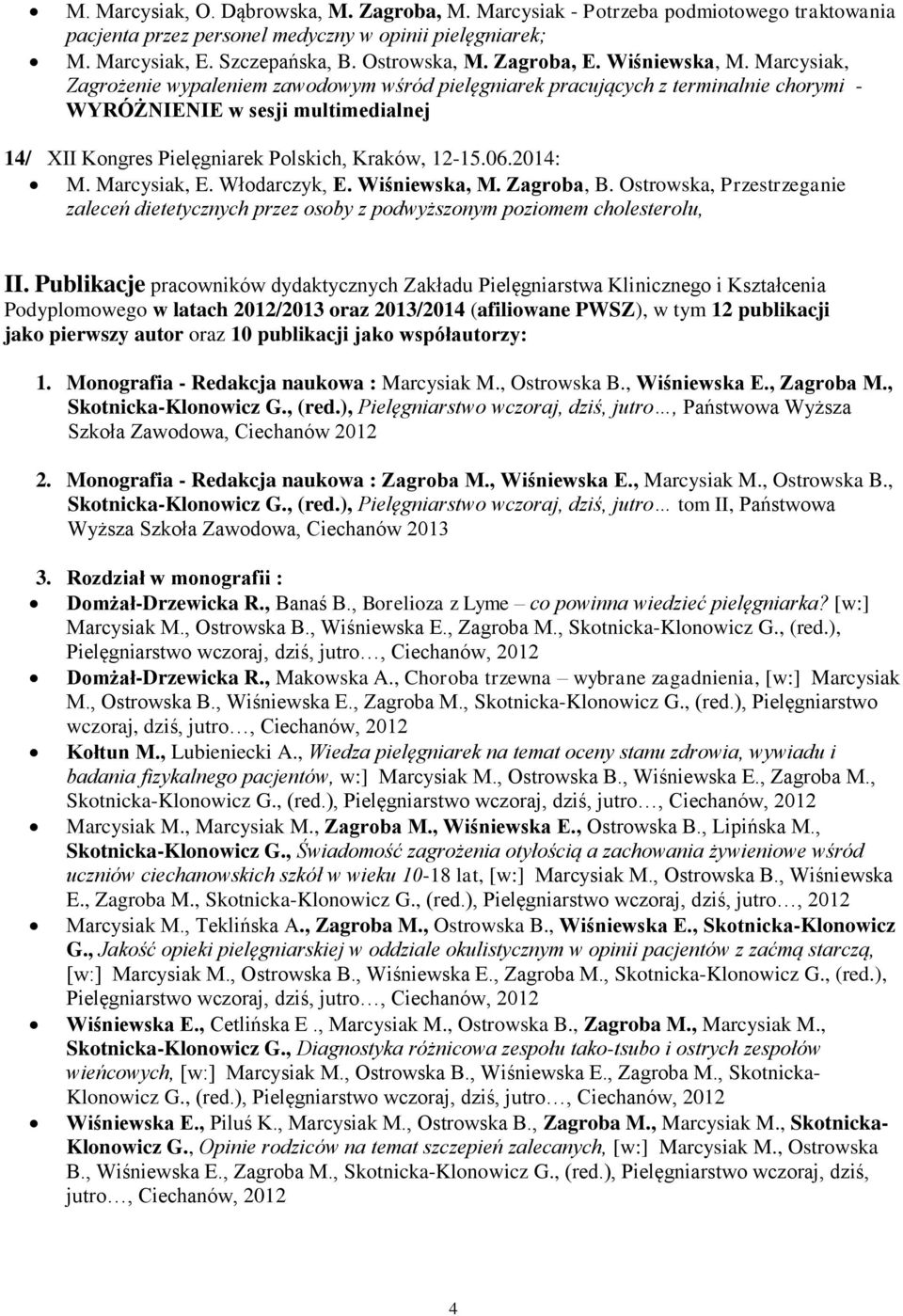 Marcysiak, Zagrożenie wypaleniem zawodowym wśród pielęgniarek pracujących z terminalnie chorymi - WYRÓŻNIENIE w sesji multimedialnej 14/ XII Kongres Pielęgniarek Polskich, Kraków, 12-15.06.2014: M.