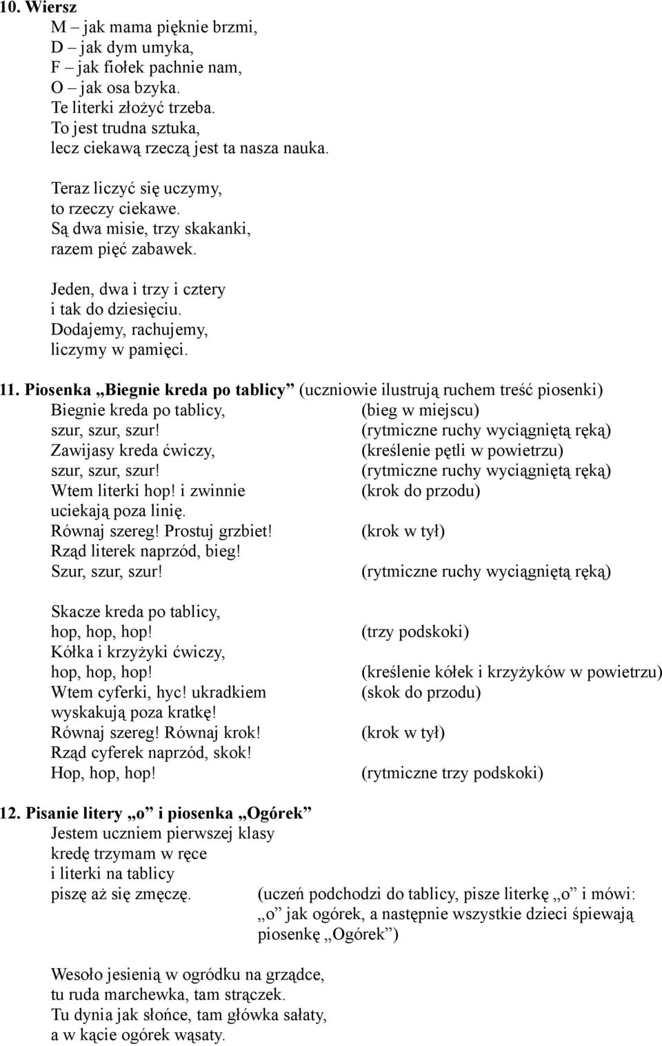 Piosenka Biegnie kreda po tablicy (uczniowie ilustrują ruchem treść piosenki) Biegnie kreda po tablicy, (bieg w miejscu) szur, szur, szur!