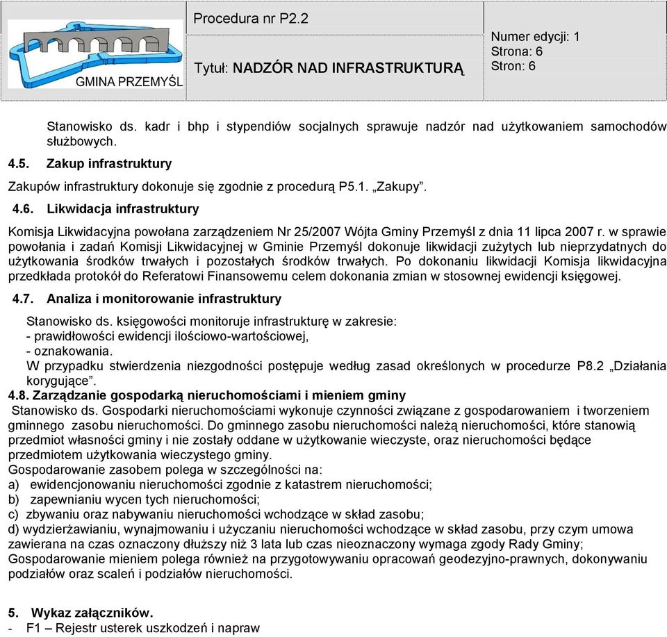 Po dokonaniu likwidacji Komisja likwidacyjna przedkłada protokół do Referatowi Finansowemu celem dokonania zmian w stosownej ewidencji księgowej. 4.7.