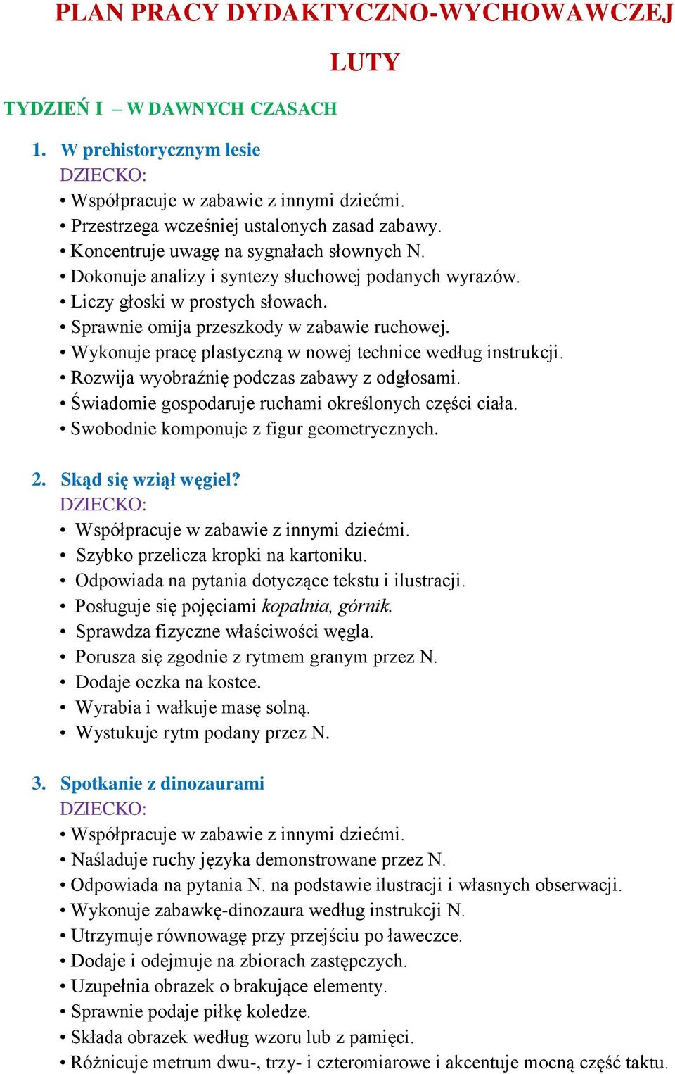 Rozwija wyobraźnię podczas zabawy z odgłosami. Świadomie gospodaruje ruchami określonych części ciała. Swobodnie komponuje z figur geometrycznych. 2. Skąd się wziął węgiel?