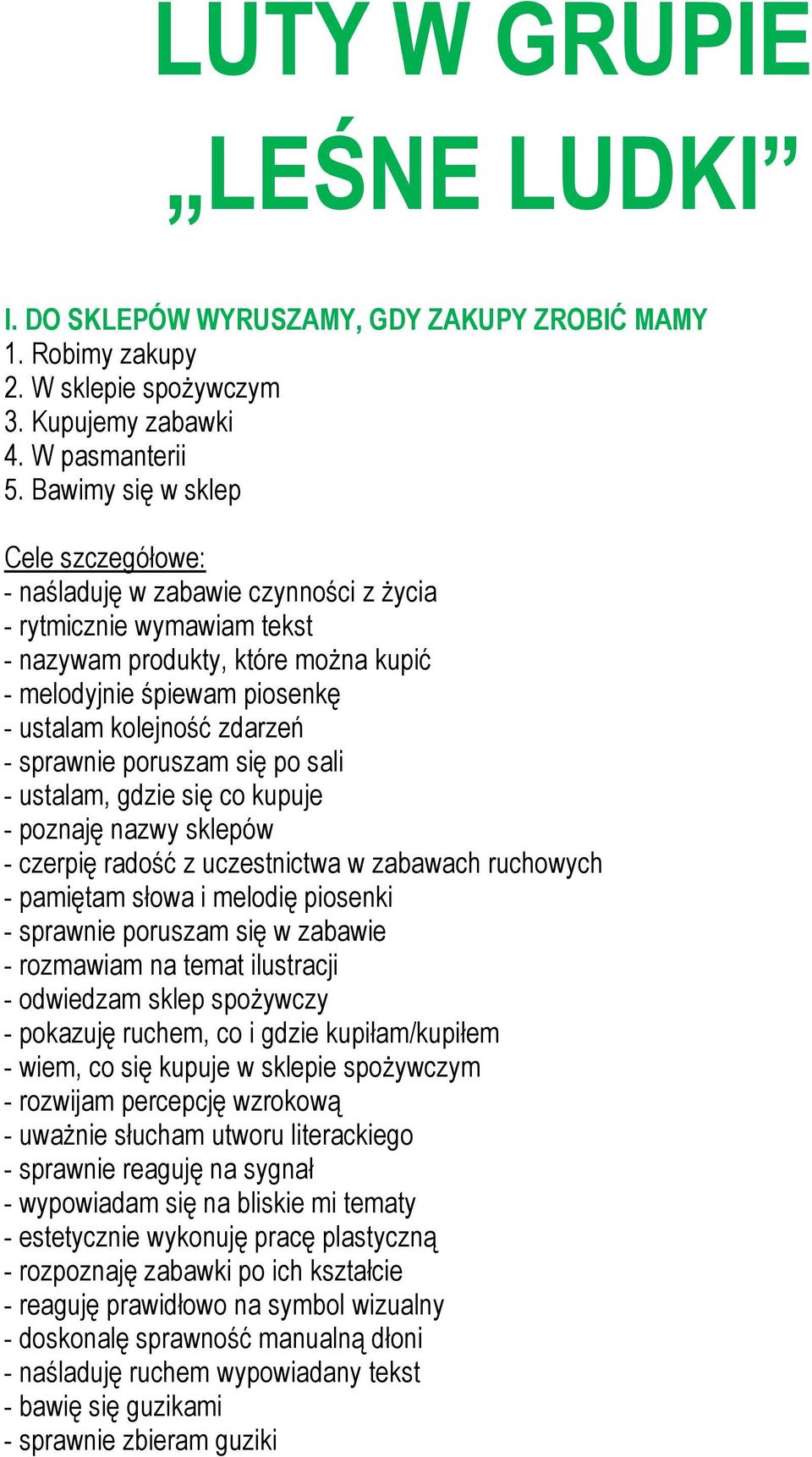 poruszam się po sali - ustalam, gdzie się co kupuje - poznaję nazwy sklepów - czerpię radość z uczestnictwa w zabawach ruchowych - pamiętam słowa i melodię piosenki - sprawnie poruszam się w zabawie