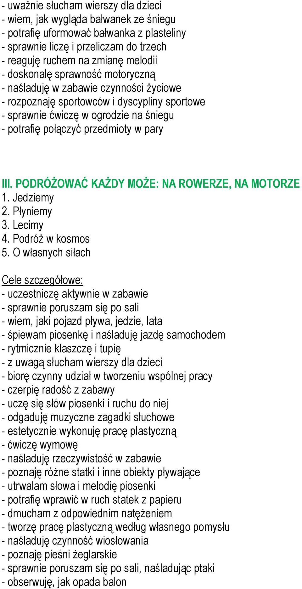 PODRÓŻOWAĆ KAŻDY MOŻE: NA ROWERZE, NA MOTORZE 1. Jedziemy 2. Płyniemy 3. Lecimy 4. Podróż w kosmos 5.