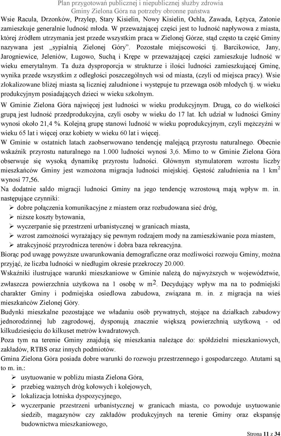 Pozostałe miejscowości tj. Barcikowice, Jany, Jarogniewice, Jeleniów, Ługowo, Suchą i Krępe w przeważającej części zamieszkuje ludność w wieku emerytalnym.