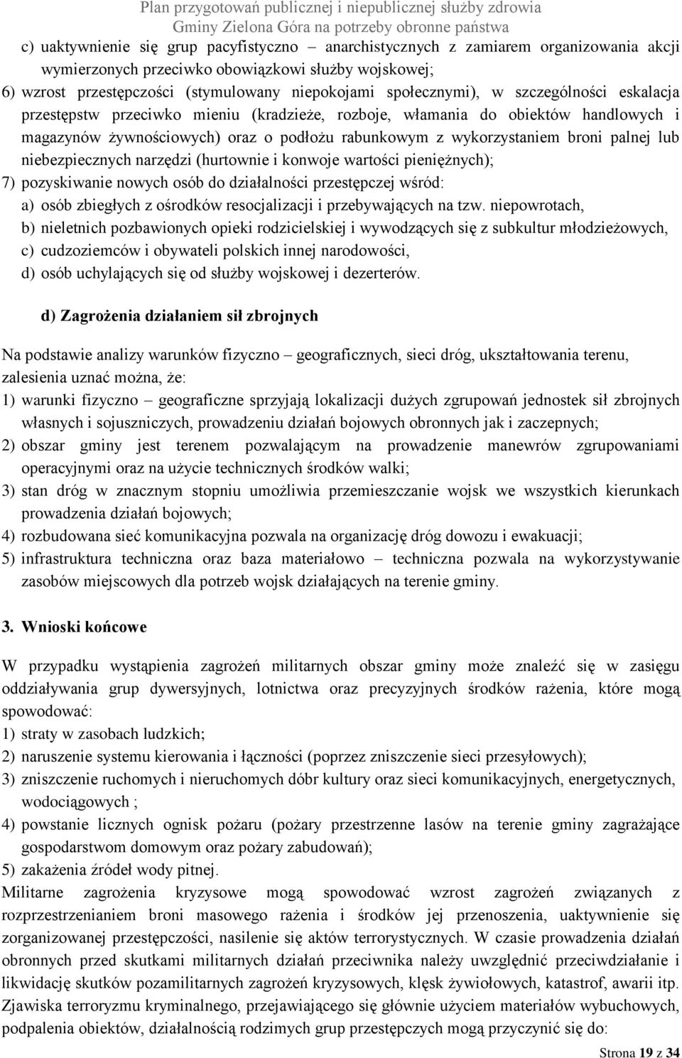 palnej lub niebezpiecznych narzędzi (hurtownie i konwoje wartości pieniężnych); 7) pozyskiwanie nowych osób do działalności przestępczej wśród: a) osób zbiegłych z ośrodków resocjalizacji i