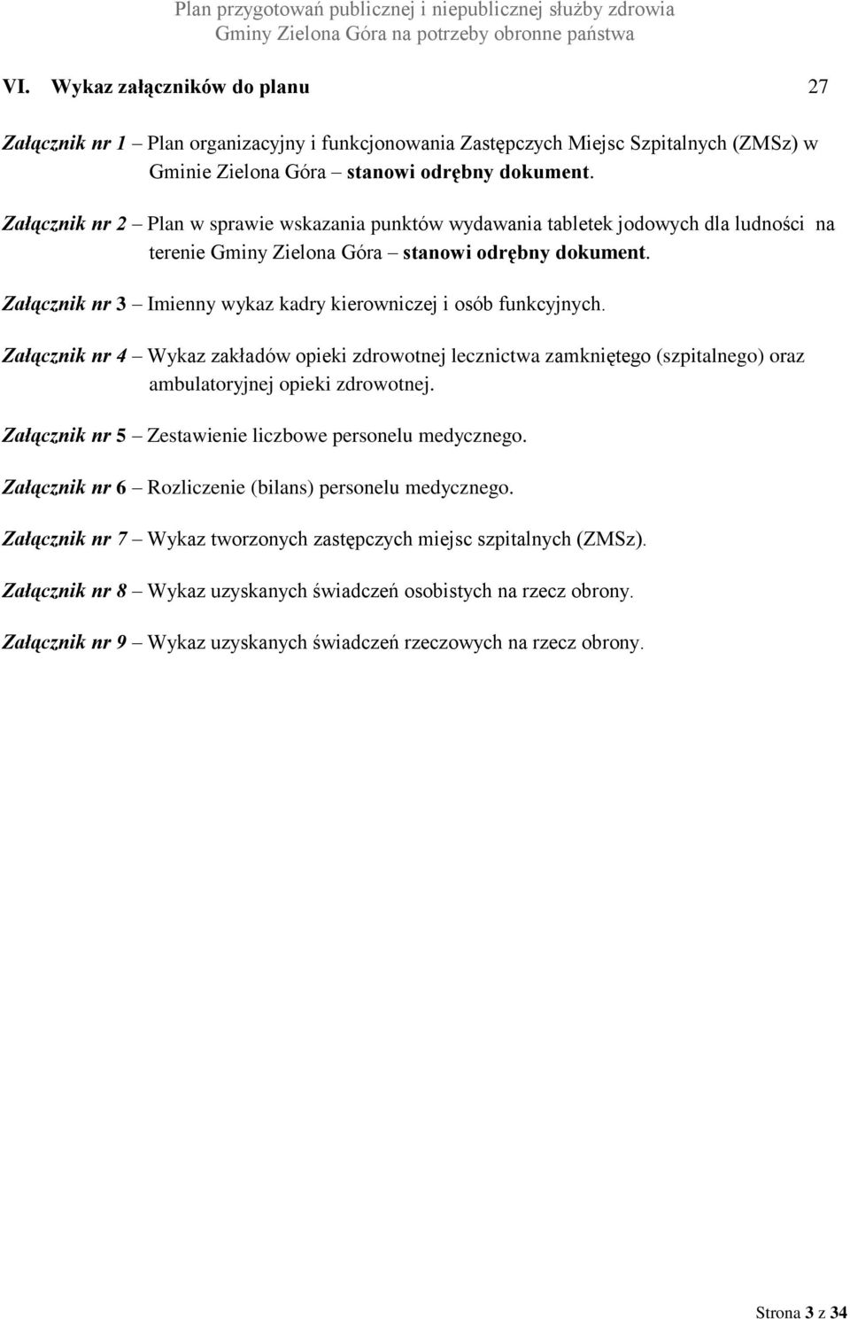 Załącznik nr 3 Imienny wykaz kadry kierowniczej i osób funkcyjnych. Załącznik nr 4 Wykaz zakładów opieki zdrowotnej lecznictwa zamkniętego (szpitalnego) oraz ambulatoryjnej opieki zdrowotnej.