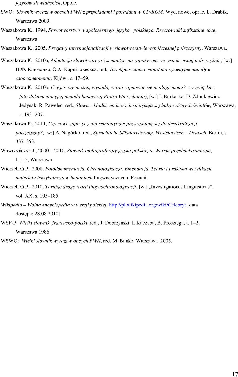 Waszakowa K., 2010a, Adaptacja słowotwórcza i semantyczna zapożyczeń we współczesnej polszczyźnie, [w:] H.Ф. Kлименко, Э.A. Kapпіловвська, red.