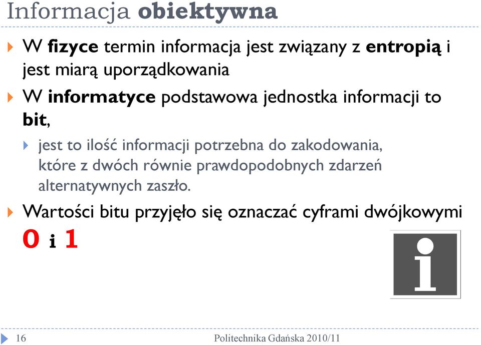 ilość informacji potrzebna do zakodowania, które z dwóch równie prawdopodobnych