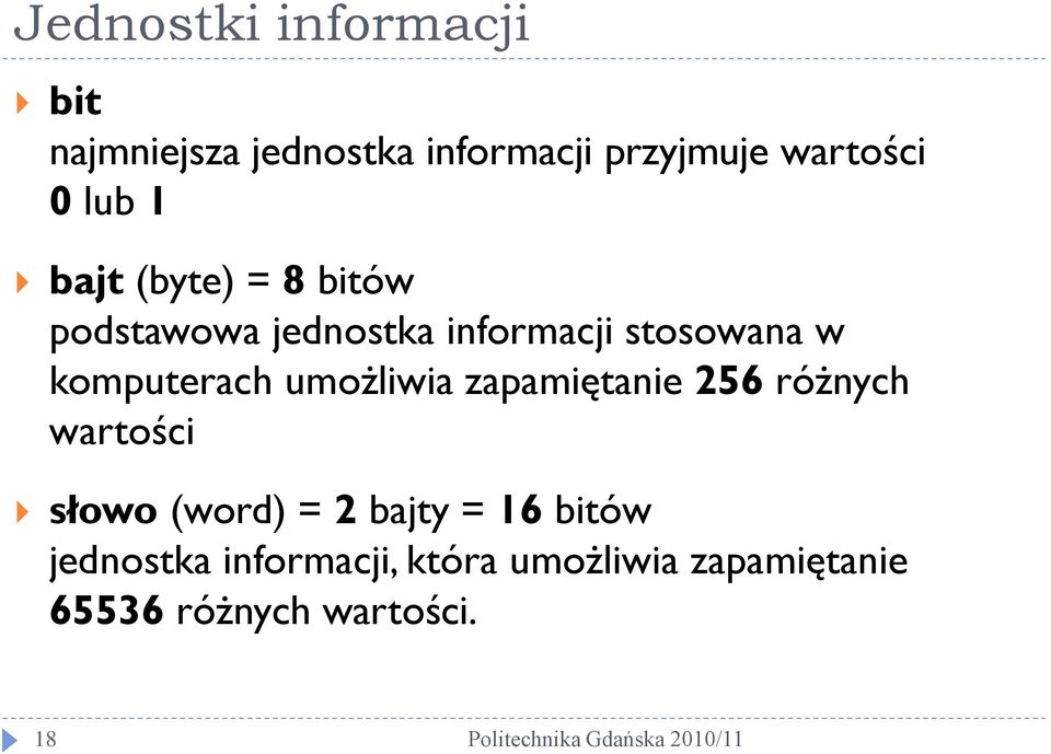 komputerach umożliwia zapamiętanie 256 różnych wartości słowo (word) = 2 bajty