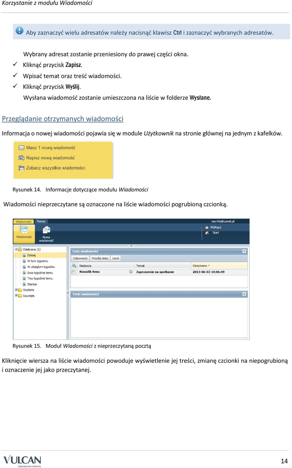 Przeglądanie otrzymanych wiadomości Informacja o nowej wiadomości pojawia się w module Użytkownik na stronie głównej na jednym z kafelków. Rysunek 14.