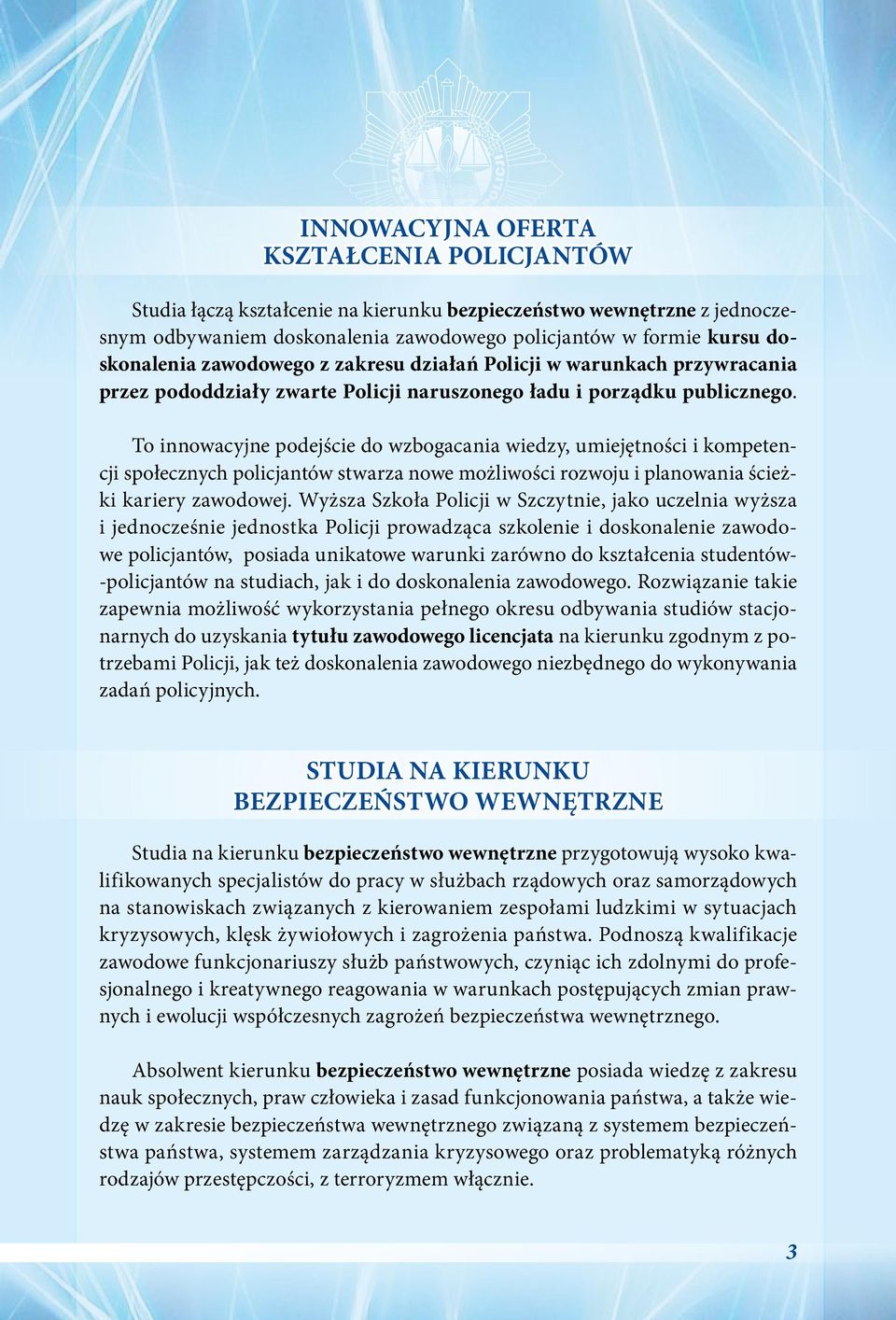 To innowacyjne podejście do wzbogacania wiedzy, umiejętności i kompetencji społecznych policjantów stwarza nowe możliwości rozwoju i planowania ścieżki kariery zawodowej.