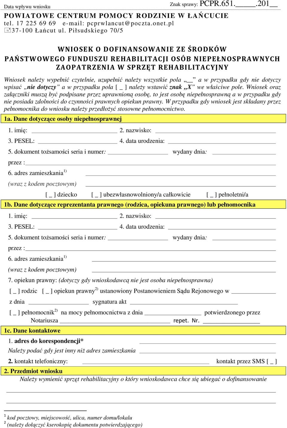 należy wszystkie pola a w przypadku gdy nie dotyczy wpisać nie dotyczy a w przypadku pola [ _ ] należy wstawić znak X we właściwe pole.