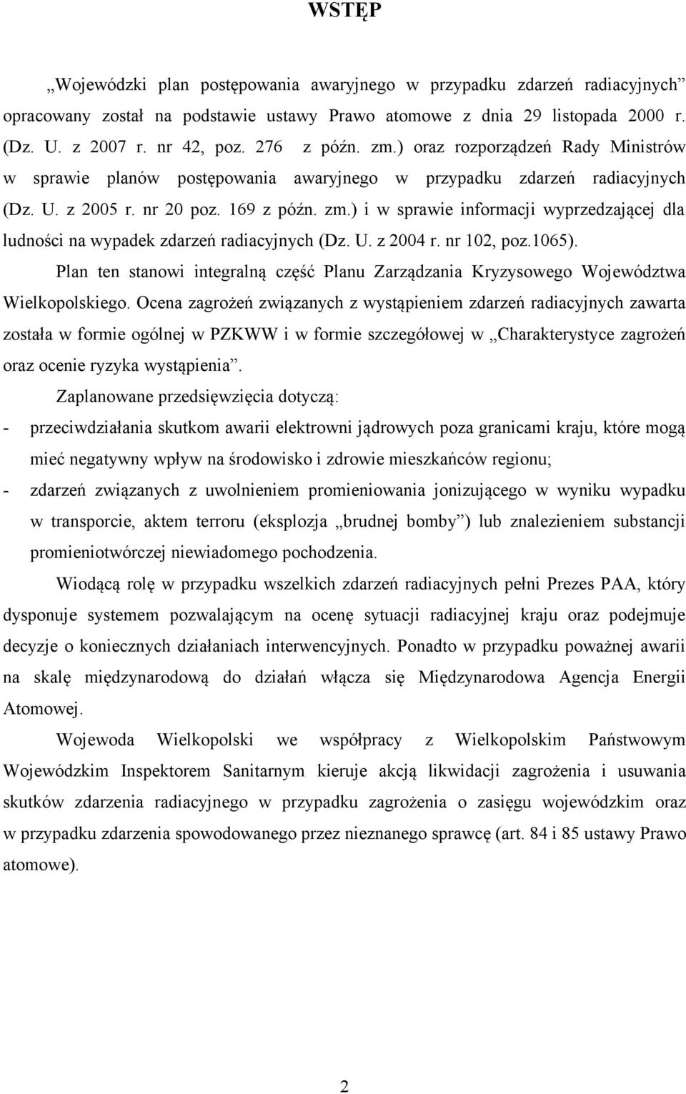 ) i w sprawie informacji wyprzedzającej dla ludności na wypadek zdarzeń radiacyjnych (Dz. U. z 2004 r. nr 102, poz.1065).