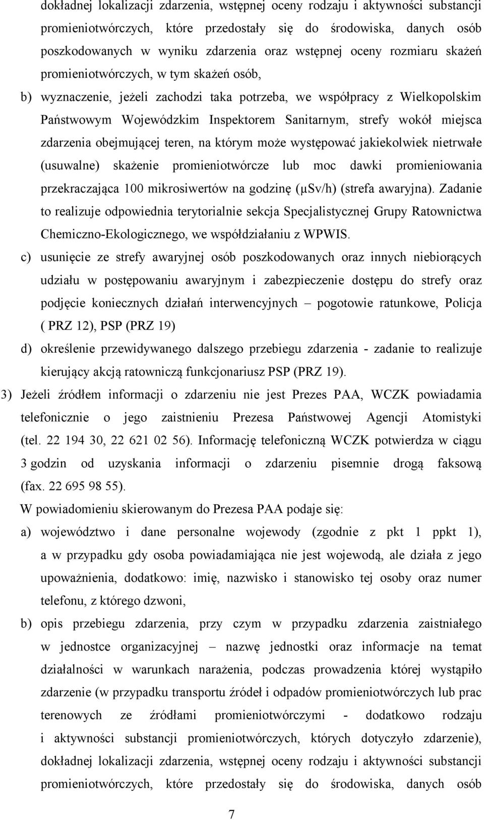 miejsca zdarzenia obejmującej teren, na którym może występować jakiekolwiek nietrwałe (usuwalne) skażenie promieniotwórcze lub moc dawki promieniowania przekraczająca 100 mikrosiwertów na godzinę