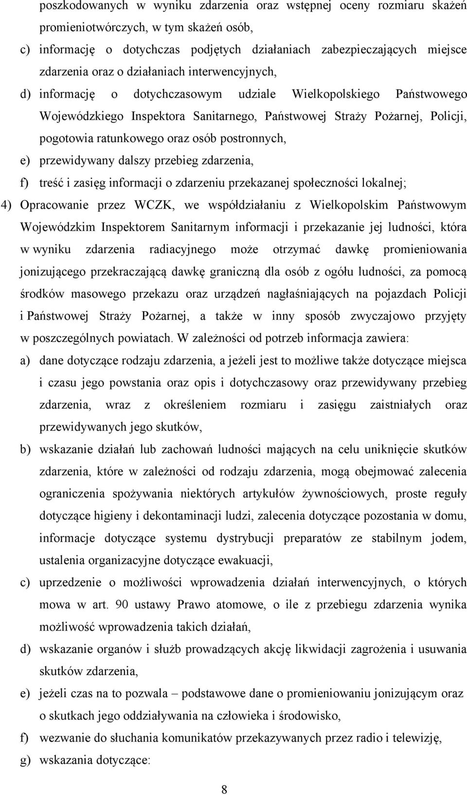 osób postronnych, e) przewidywany dalszy przebieg zdarzenia, f) treść i zasięg informacji o zdarzeniu przekazanej społeczności lokalnej; 4) Opracowanie przez WCZK, we współdziałaniu z Wielkopolskim